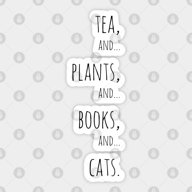 Tea, plants, books and cats. Black Sticker by Jessfm